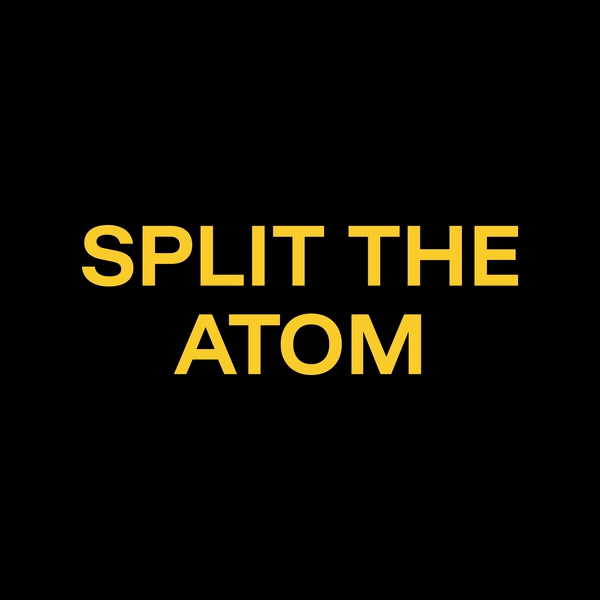 Split the Atom